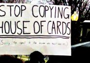 Sign reads: Stop copying House of Cards