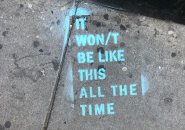 Stenciled on the sidewalk in Central Square: It won't be like this all the time